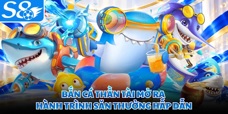 Bắn cá thần tài mở ra hành trình săn thưởng hấp dẫn