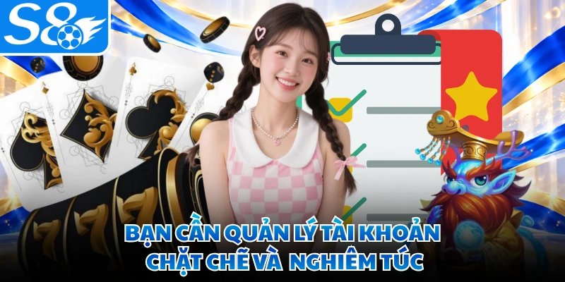Bạn cần quản lý tài khoản chặt chẽ và nghiêm túc