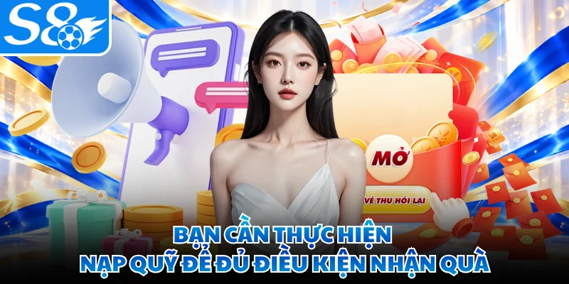 Bạn cần thực hiện nạp quỹ để đủ điều kiện nhận quà