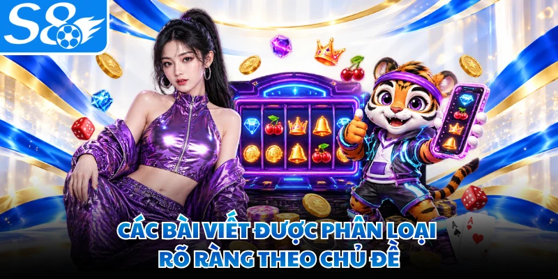 Các bài viết được phân loại rõ ràng theo chủ đề
