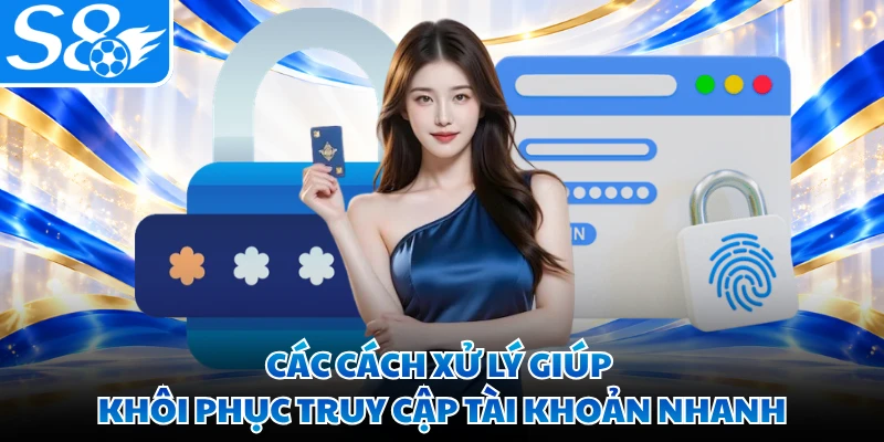 Các cách xử lý giúp khôi phục truy cập tài khoản nhanh