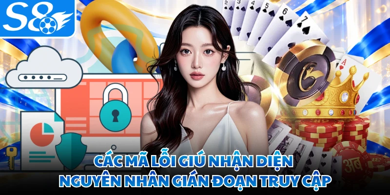 Các mã lỗi giú nhận diện nguyên nhân gián đoạn truy cập