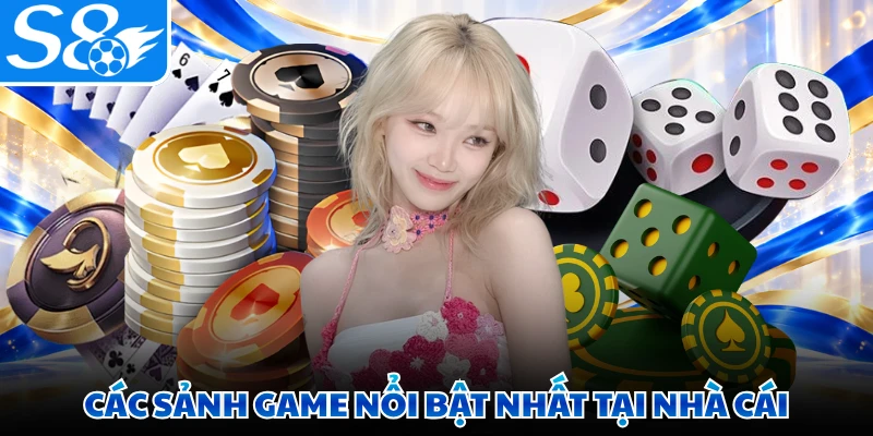 Các sảnh game nổi bật nhất tại nhà cái