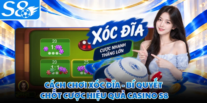Cách Chơi Xóc Đĩa - Bí Quyết Chốt Cược Hiệu Quả Casino S8