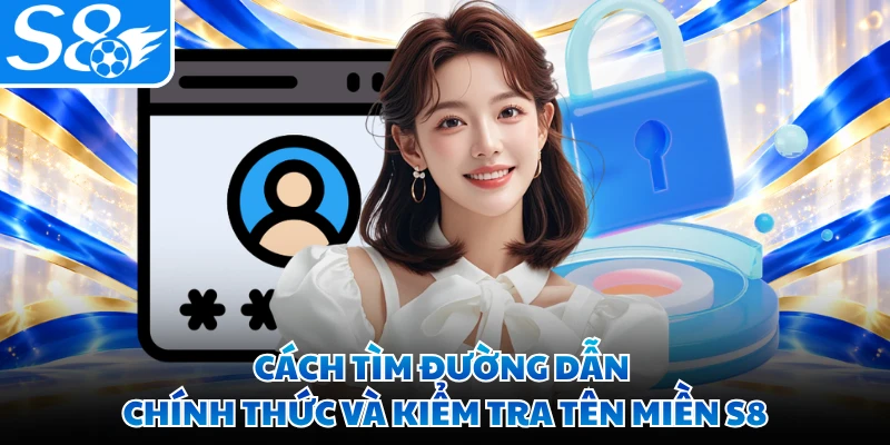 Cách tìm đường dẫn chính thức và kiểm tra tên miền S8
