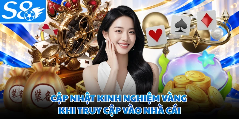 Cập nhật kinh nghiệm vàng khi truy cập vào nhà cái
