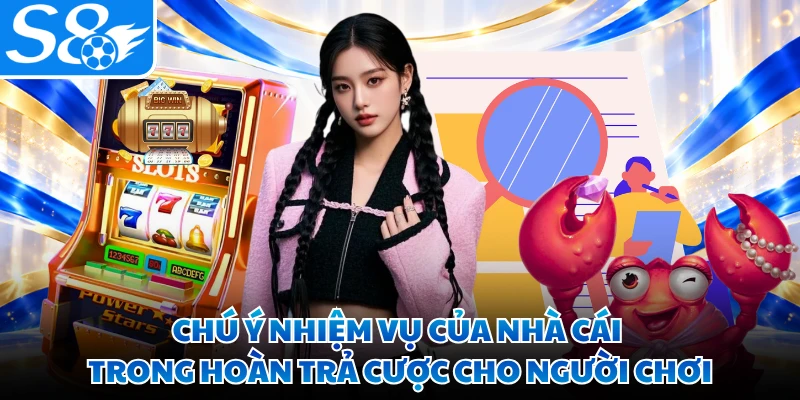 Chú ý nhiệm vụ của nhà cái trong hoàn trả cược cho người chơi