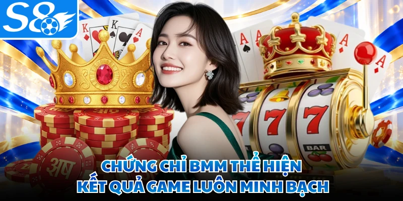 Chứng chỉ BMM thể hiện kết quả game luôn minh bạch