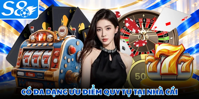 Có đa dạng ưu điểm quy tụ tại nhà cái 