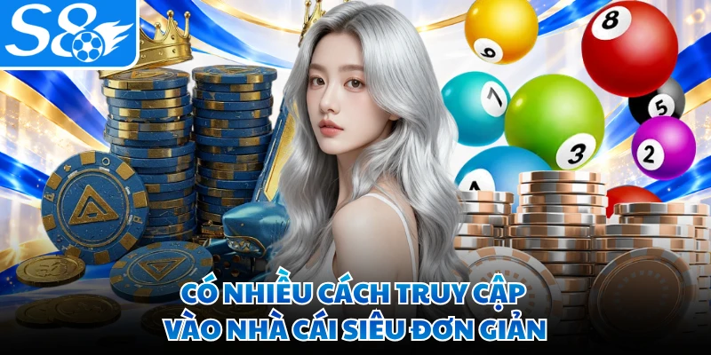 Có nhiều cách truy cập vào nhà cái siêu đơn giản