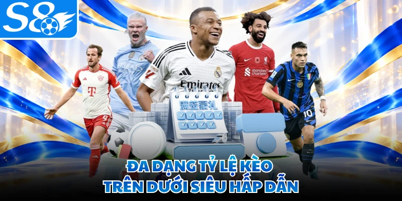 Đa dạng tỷ lệ kèo trên dưới siêu hấp dẫn
