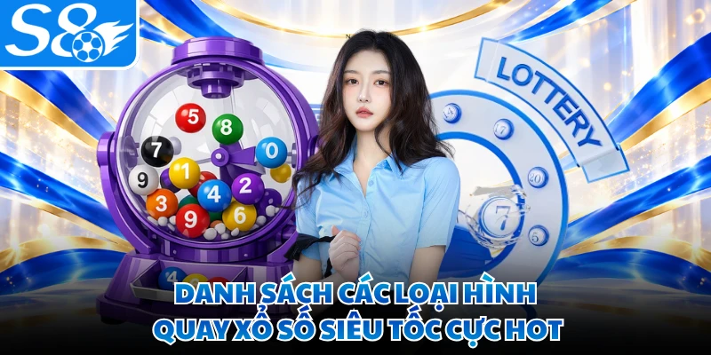 Danh sách các loại hình quay xổ số siêu tốc cực hot