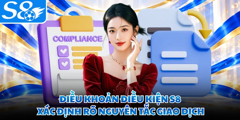 Điều khoản điều kiện S8 xác định rõ nguyên tắc giao dịch