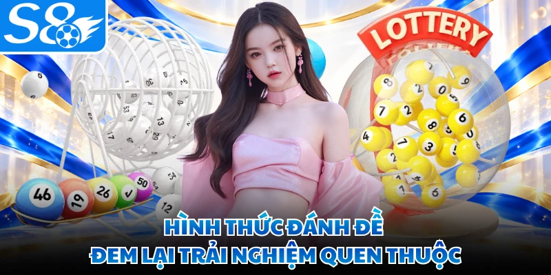 Hình thức đánh đề đem lại trải nghiệm quen thuộc