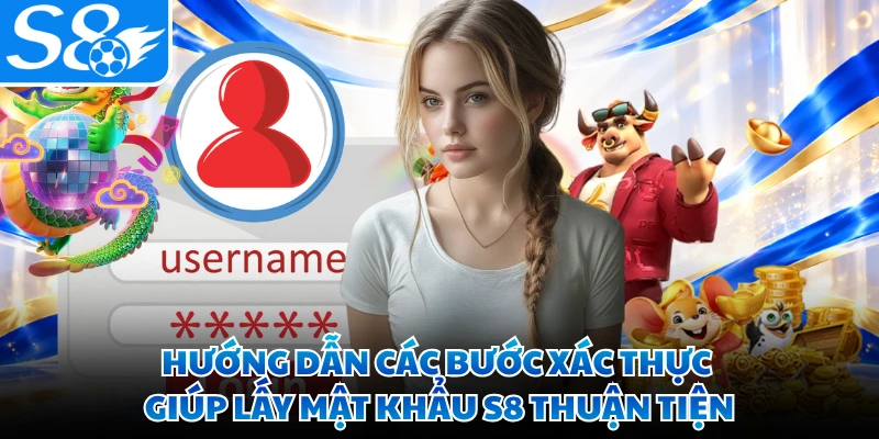 Hướng dẫn các bước xác thực giúp lấy mật khẩu S8 thuận tiện
