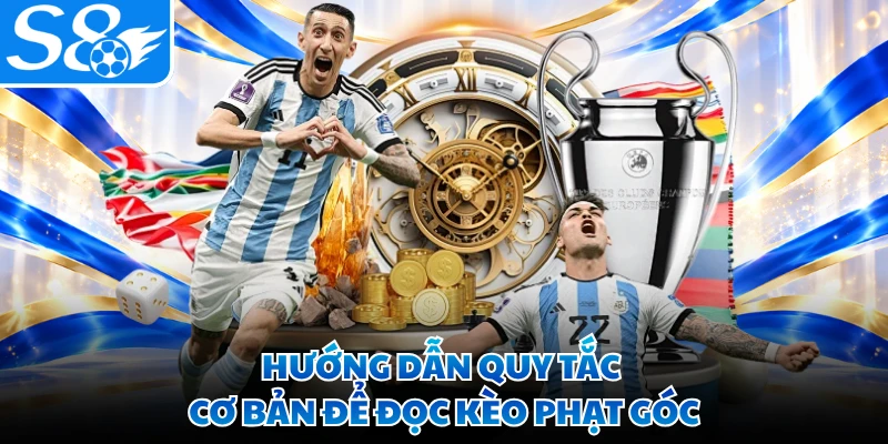 Hướng dẫn quy tắc cơ bản để đọc kèo phạt góc