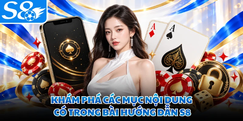 Khám phá các mục nội dung có trong bài hướng dẫn S8