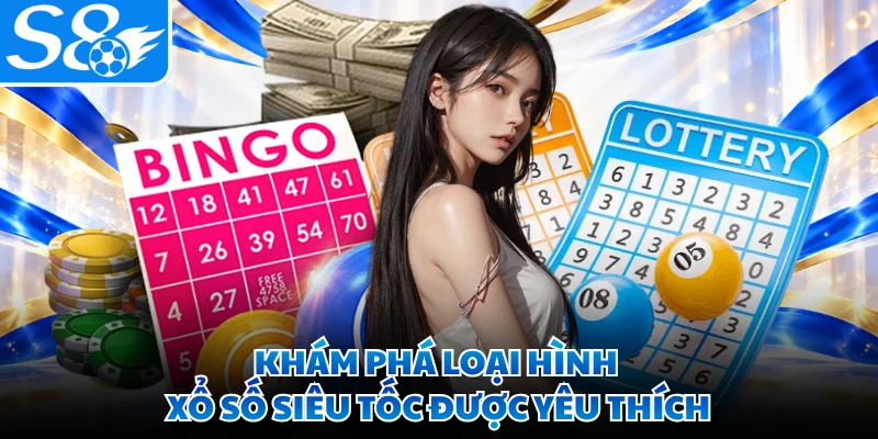 Khám phá loại hình xổ số siêu tốc được yêu thích