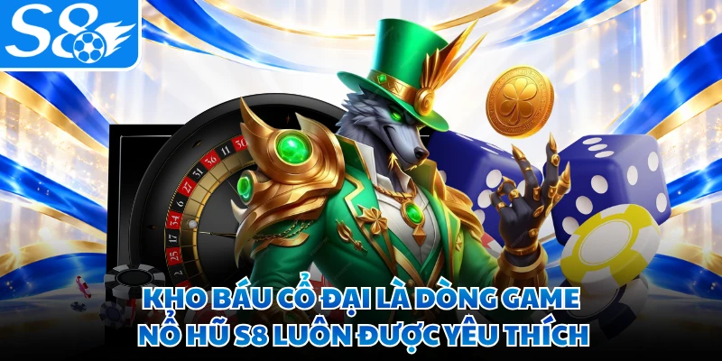 Kho báu cổ đại là dòng game nổ hũ S8 luôn được yêu thích