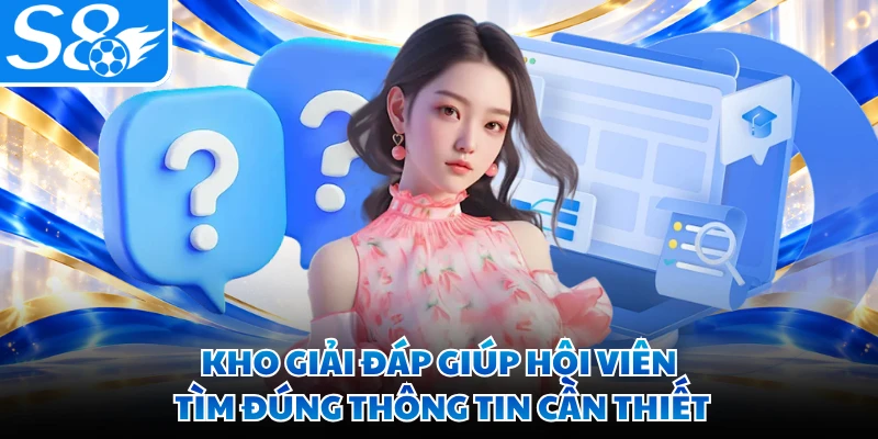 Kho giải đáp giúp hội viên tìm đúng thông tin cần thiết