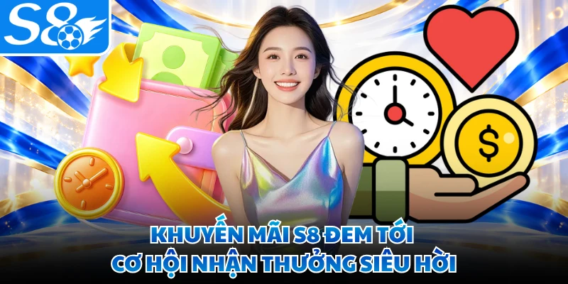 Khuyến mãi S8 đem tới cơ hội nhận thưởng siêu hời