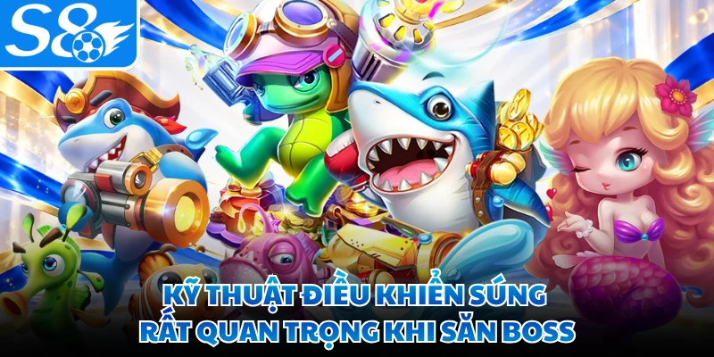 Kỹ thuật điều khiển súng rất quan trọng khi săn boss