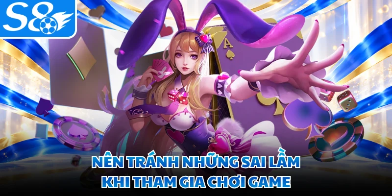 Nên tránh những sai lầm khi tham gia chơi game