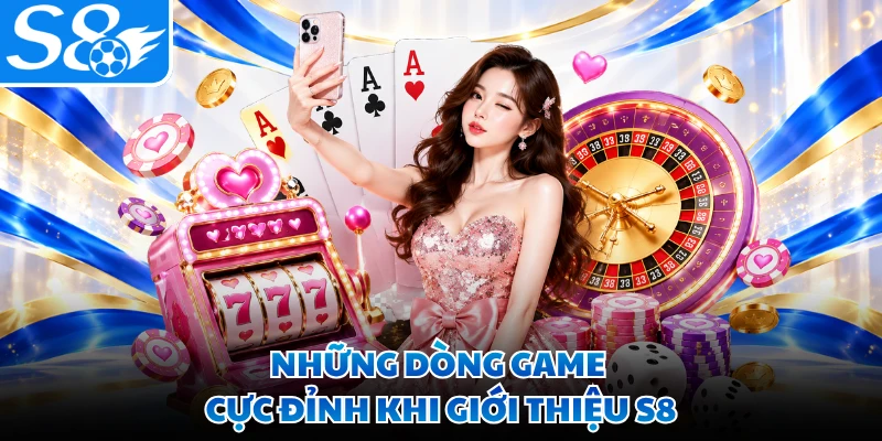 Những dòng game cực đỉnh khi giới thiệu S8