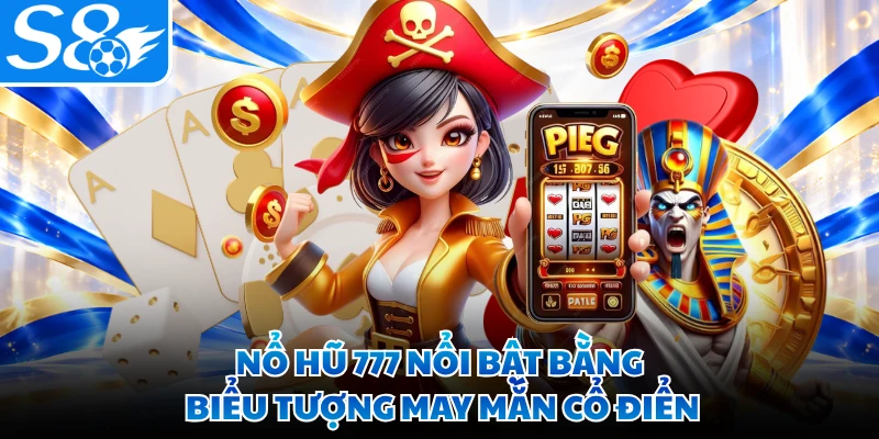 Nổ hũ 777 nổi bật bằng biểu tượng may mắn cổ điển