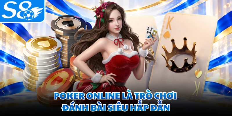 Poker online là trò chơi đánh bài siêu hấp dẫn