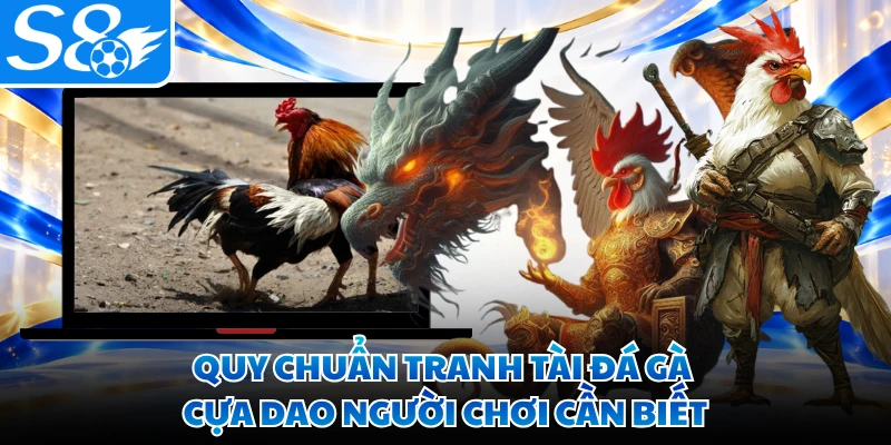 Quy chuẩn tranh tài đá gà cựa dao người chơi cần biết