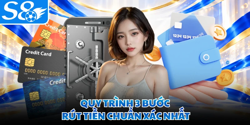 Quy trình 3 bước rút tiền chuẩn xác nhất