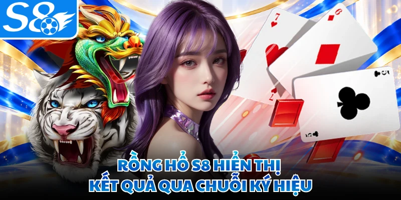 Rồng hổ S8 hiển thị kết quả qua chuỗi ký hiệu
