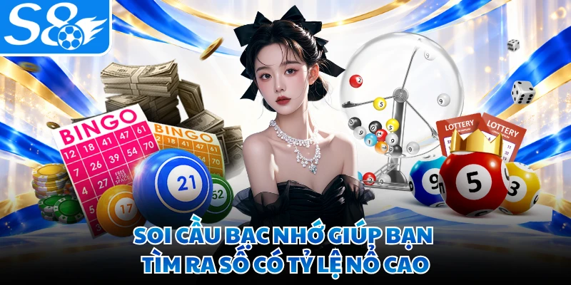 Soi cầu bạc nhớ giúp bạn tìm ra số có tỷ lệ nổ cao
