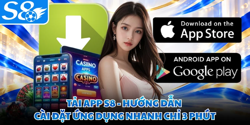 Tải App S8 - Hướng Dẫn Cài Đặt Ứng Dụng Nhanh Chỉ 3 Phút