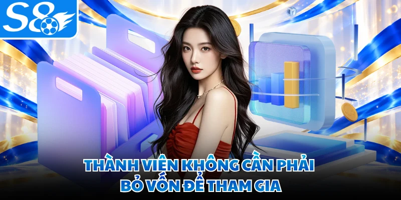 Thành viên không cần phải bỏ vốn để tham gia