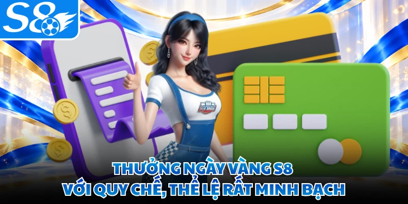 Thưởng ngày vàng S8 với quy chế, thể lệ rất minh bạch
