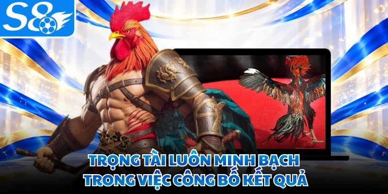 Trọng tài luôn minh bạch trong việc công bố kết quả