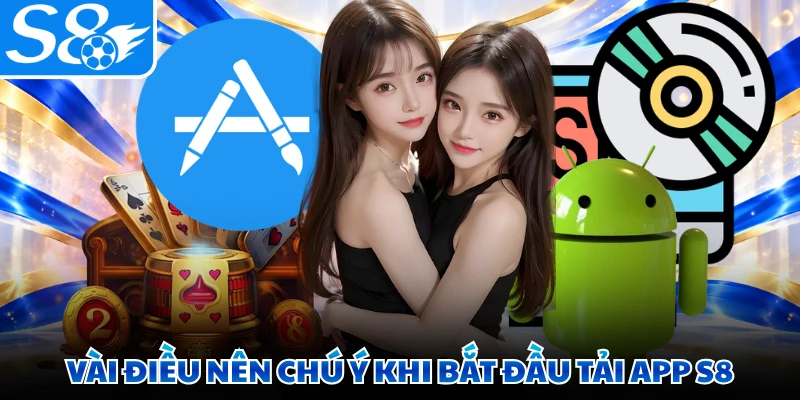 Vài điều nên chú ý khi bắt đầu tải app S8