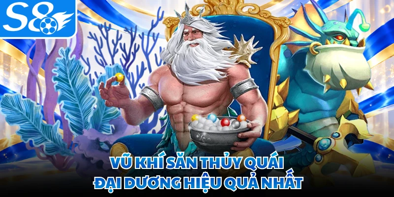 Vũ khí săn thủy quái đại dương hiệu quả nhất