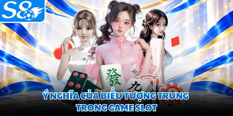 Ý nghĩa của biểu tượng Trung trong game slot